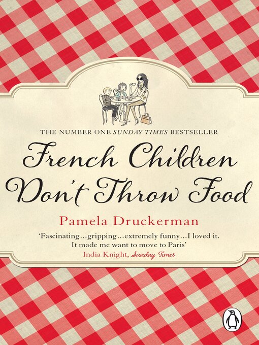 Title details for French Children Don't Throw Food by Pamela Druckerman - Wait list